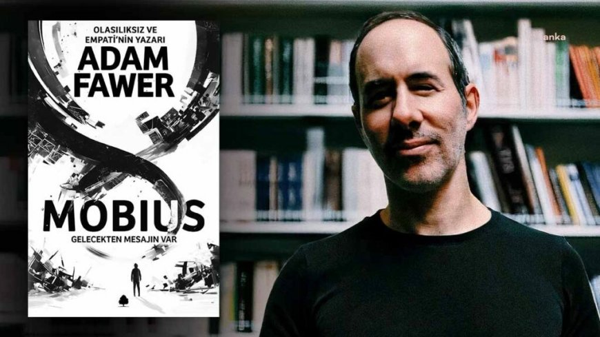  Olasılıksız’ın yazarı Adam Fawer:  Olasılıksız’ı beğendiyseniz, Mobius’a bayılacaksınız