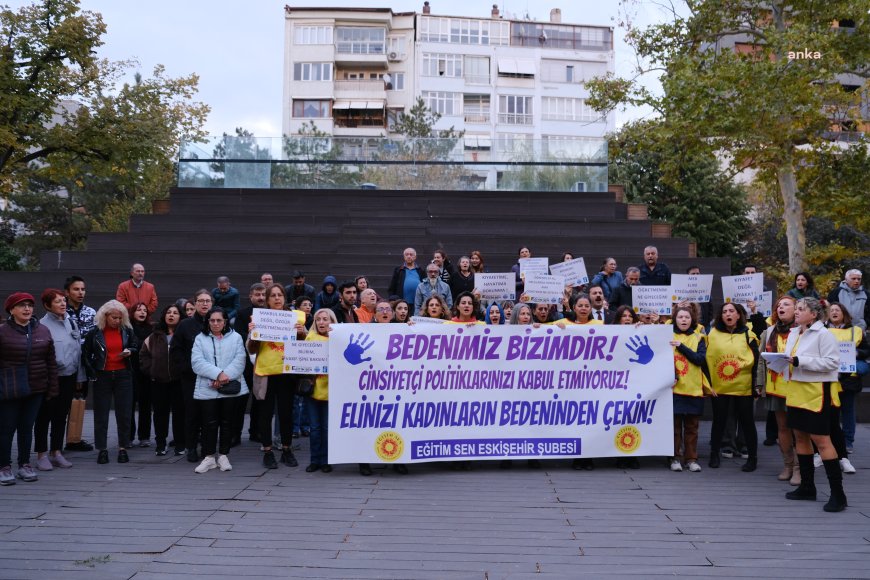 Eğitim Sen Eskişehir Şubesi'nden 'kadın öğretmenlere giyim dersi'ne protesto: Cinsiyetçi eğitim politikalarınızı kabul etmiyoruz