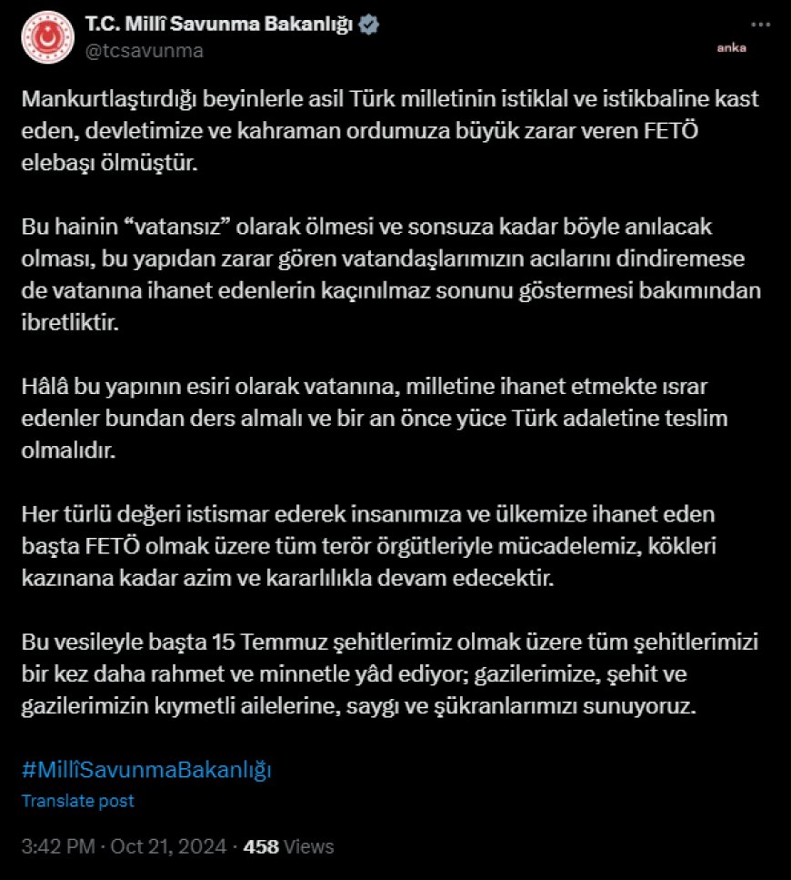 MSB: Asil Türk milletinin istiklal ve istikbaline kast eden, devletimize ve kahraman ordumuza büyük zarar veren FETÖ elebaşı ölmüştür