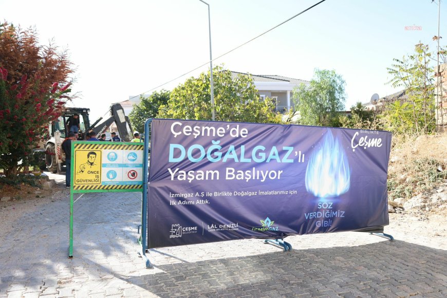 Çeşme’de doğal gaz çalışmalarında ilk kazma vuruldu