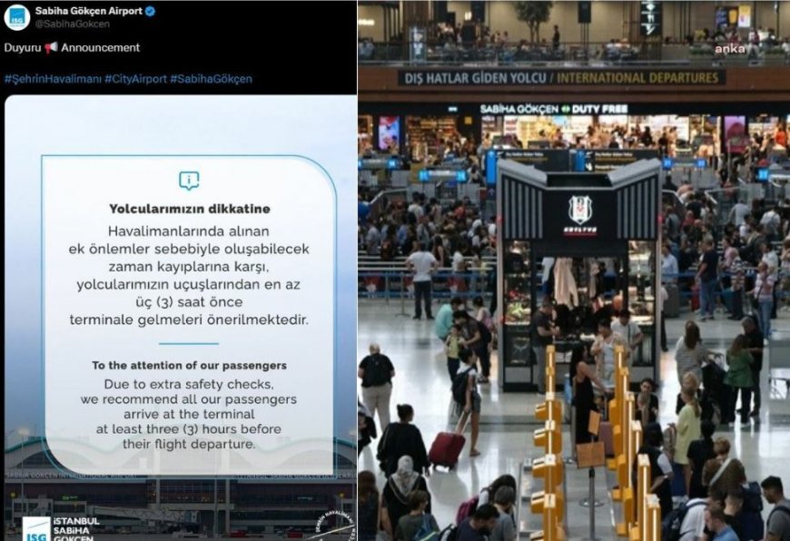 Sabiha Gökçen Havalimanı'nda ek güvenlik önlemleri alındı, yolculara en az 3 saat önce terminale gelmeleri uyarısı yapıldı