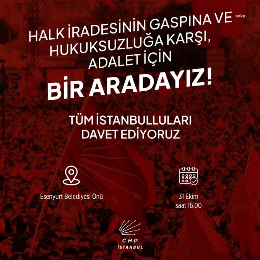CHP İstanbul İl Başkanı Özgür Çelik, İstanbullulara Esenyurt Belediyesi önünde buluşma çağrısı yaptı