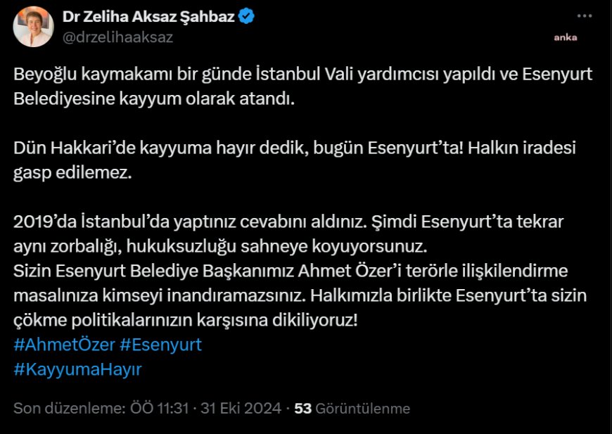 Zeliha Aksaz Şahbaz'dan Esenyurt Belediyesi’ne kayyum atamasına tepki: Halkımızla birlikte Esenyurt’ta sizin çökme politikalarınızın karşısına dikiliyoruz