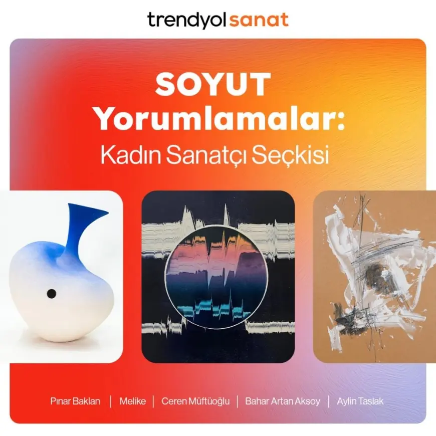 ‘SOYUT Yorumlamalar: Kadın Sanatçılar Seçkisi' Trendyol Sanat'ta