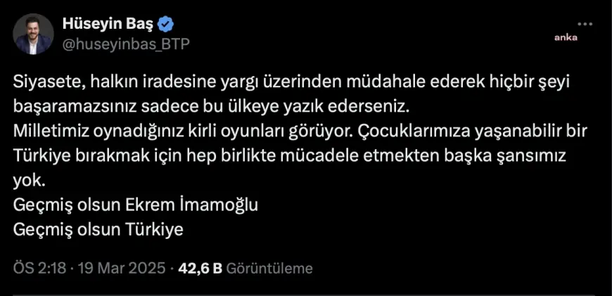 Ekrem İmamoğlu’na gözaltı… BTP Genel Başkanı Hüseyin Baş: “Hep birlikte mücadele etmekten başka şansımız yok”