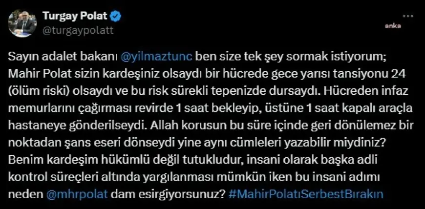 Mahir Polat'ın kardeşi Turgay Polat: İnsani olarak başka adli kontrol süreçleri altında yargılanması mümkün iken bu insani adımı neden Mahir Polat’tan esirgiyorsunuz 