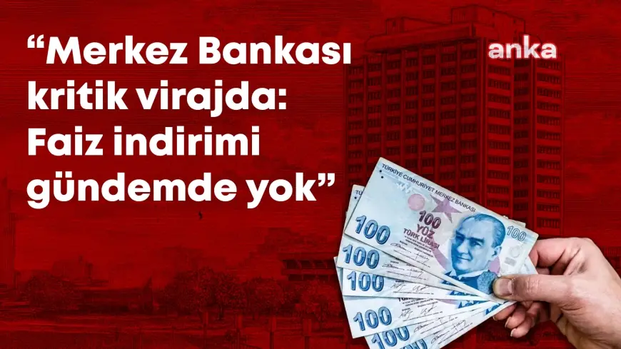 Merkez Bankası kritik virajda; Faiz indirimi gündemde yok, rasyonel seçenek faiz artışıyla gecelik faizin politika faizine dönüşmesi