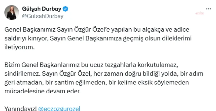 Özgür Özel'e fiziksel saldırı.... Gülşah Durbay: "Bizim Genel Başkanlarımız bu ucuz tezgahlarla korkutulamaz, sindirilemez"