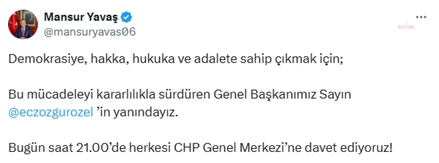 Mansur Yavaş: "Genel Başkanımız Sayın Özgür Özel’in yanındayız. Saat 21.00’de herkesi CHP Genel Merkezi’ne davet ediyoruz"